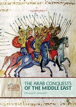 the arab conquests of the middle east pivotal moments in history Kindle Editon
